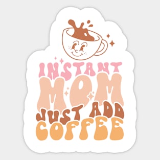 Instant Mom Just Add Coffee Sticker